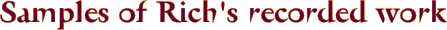 Samples of Rich's recorded work