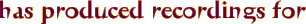 has produced recordings for